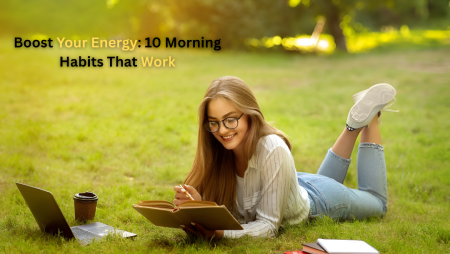 Boost Your Energy: 10 Morning Habits That Work