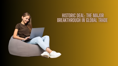 Historic Deal: The Major Breakthrough in Global Trade 